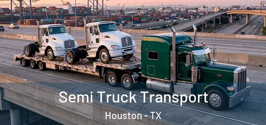  Semi Truck Transport Houston - TX